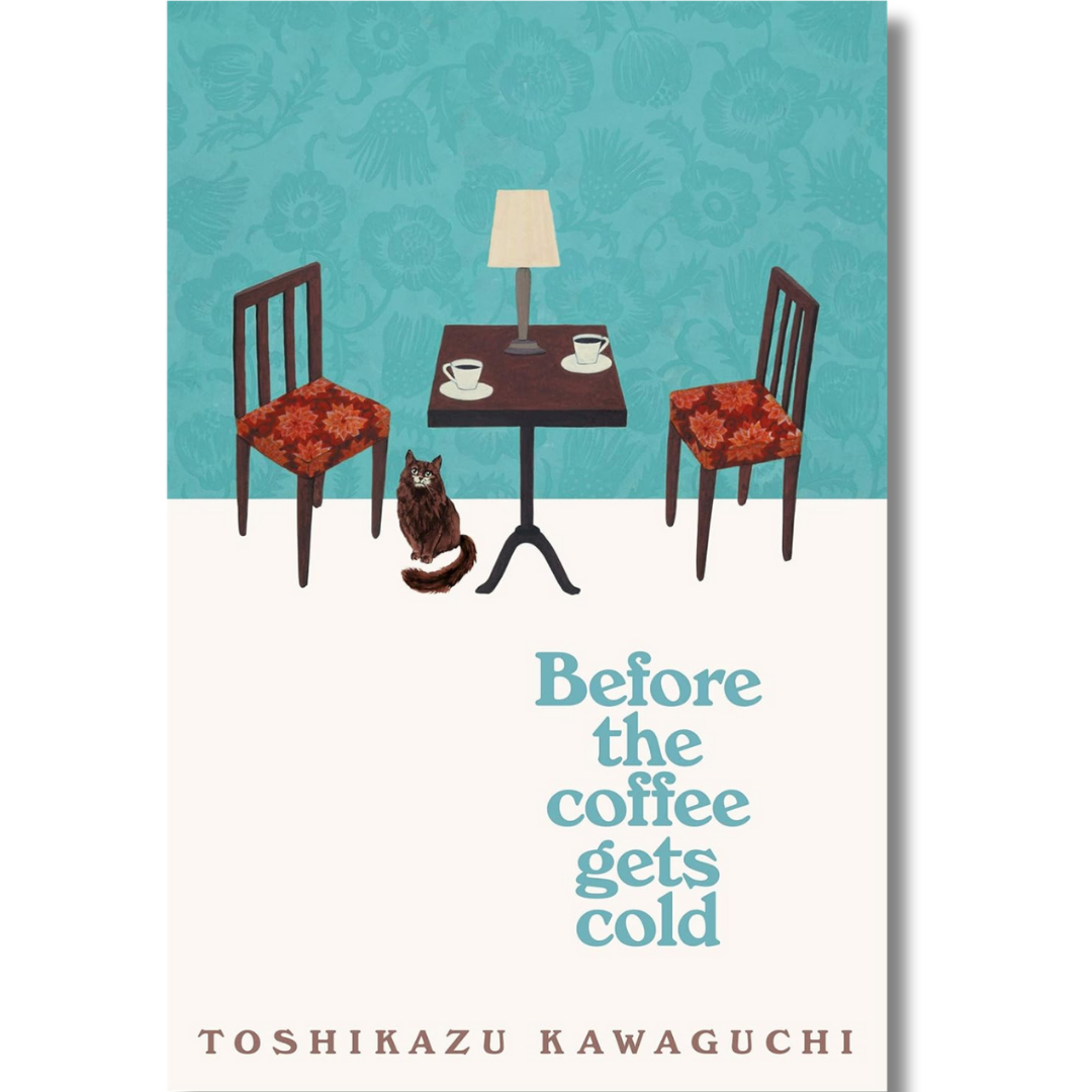 Before the Coffee Gets Cold: A Novel by Toshikazu Kawaguchi